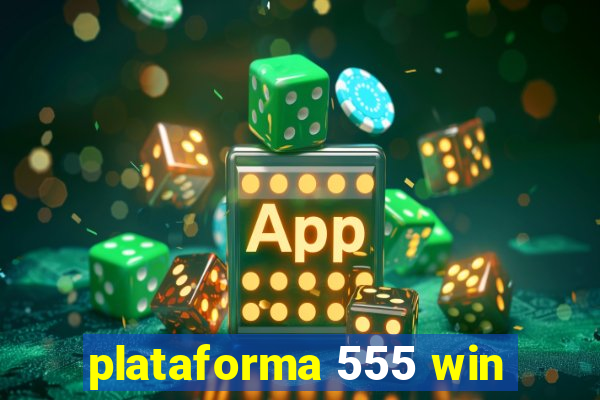 plataforma 555 win